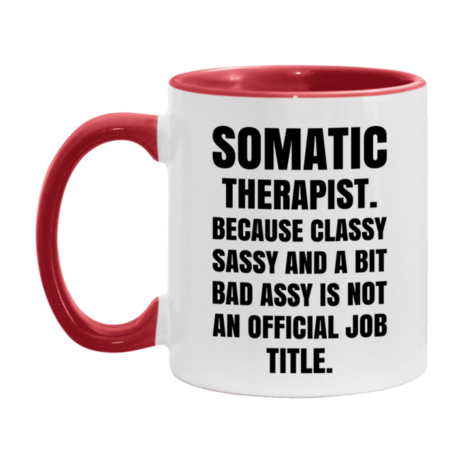 Funny Somatic Therapist Mug - Classy, Sassy, And A Bit Bad Assy (11Oz Or 15Oz