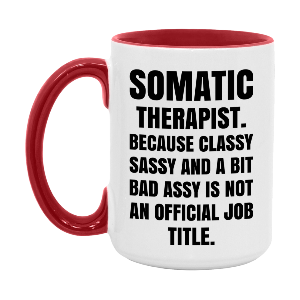 Funny Somatic Therapist Mug - Classy, Sassy, And A Bit Bad Assy (11Oz Or 15Oz