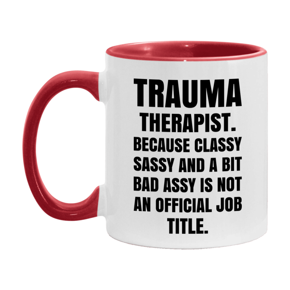 Funny Trauma Therapist Mug - Classy, Sassy, And A Bit Bad Assy (11Oz Or 15Oz