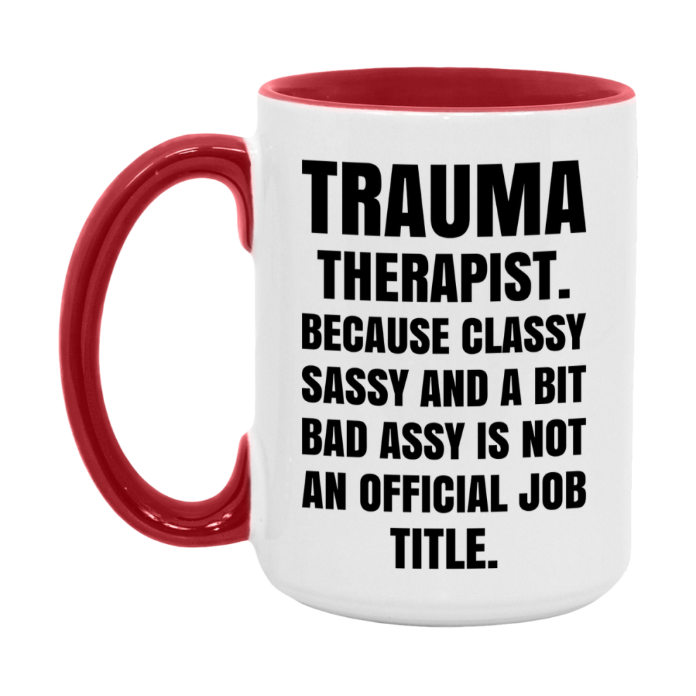 Funny Trauma Therapist Mug - Classy, Sassy, And A Bit Bad Assy (11Oz Or 15Oz