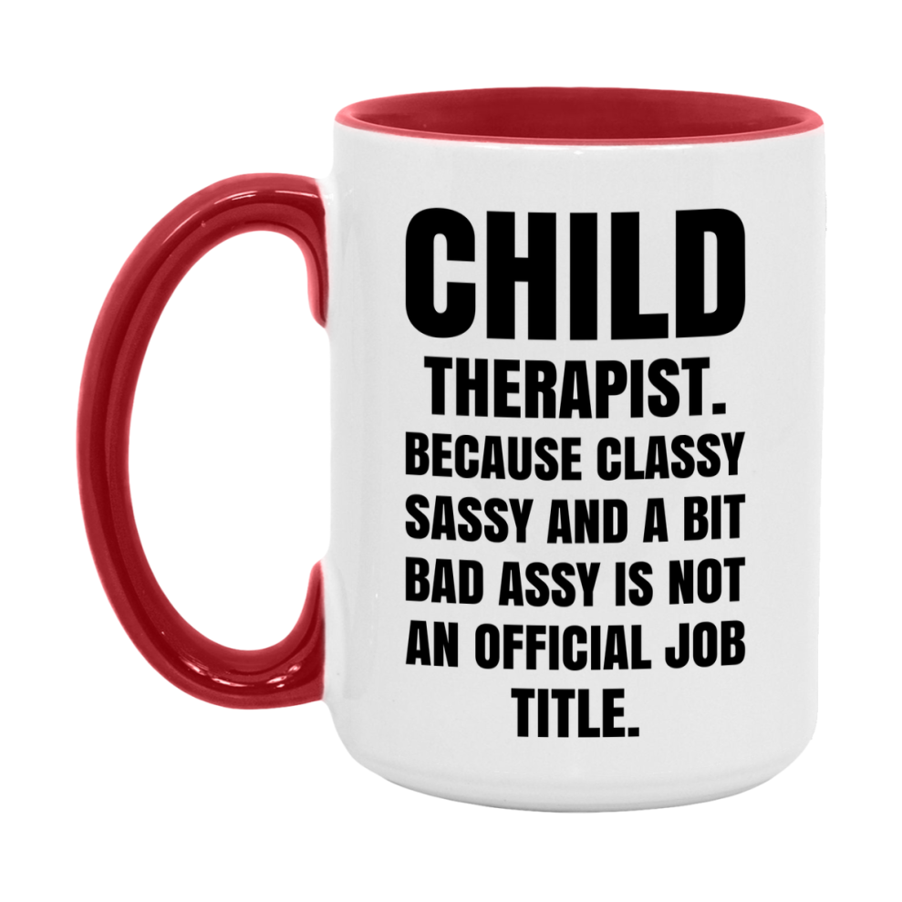 Funny Child Therapist Mug - Classy, Sassy, And A Bit Bad Assy (11Oz Or 15Oz