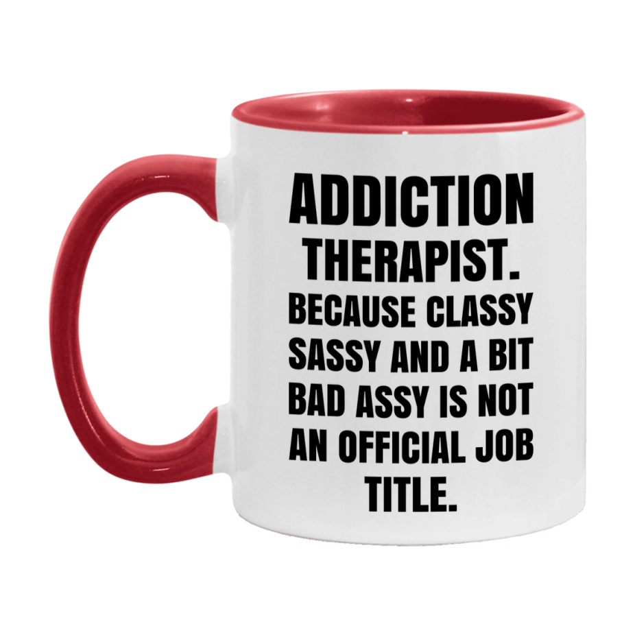 Funny Addiction Therapist Mug - Classy, Sassy, And A Bit Bad Assy (11Oz Or 15Oz