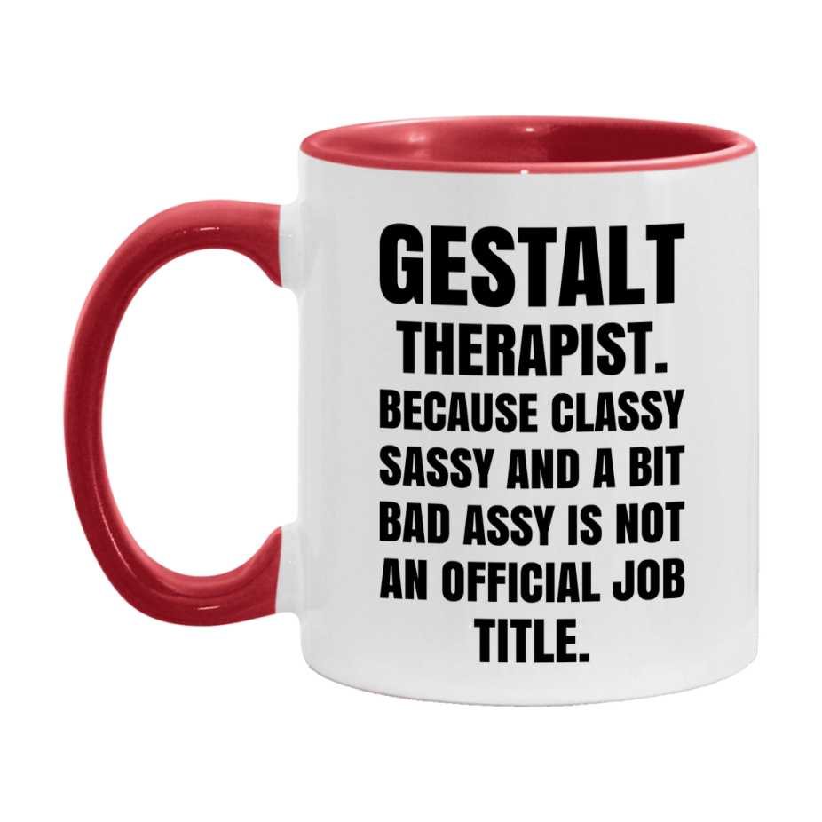 Funny Gestalt Therapist Mug - Classy, Sassy, And A Bit Bad Assy (11Oz Or 15Oz