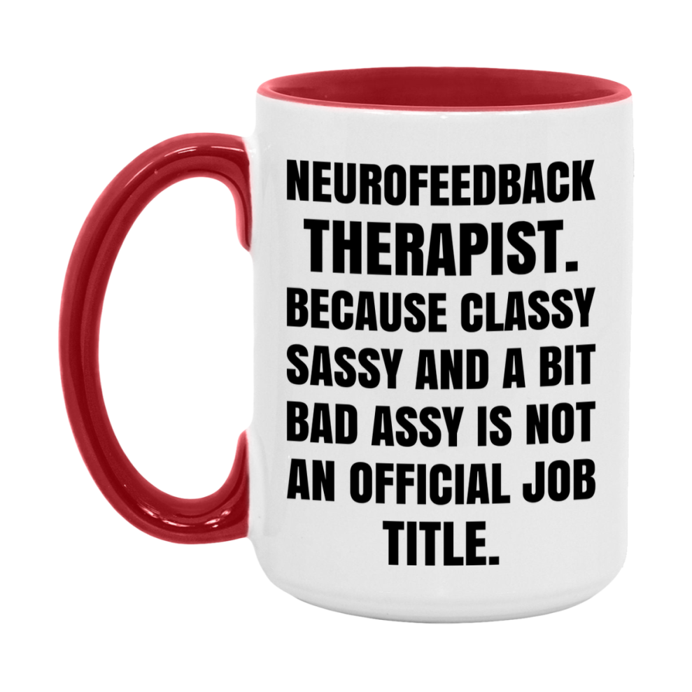 Funny Neurofeedback Therapist Mug - Classy, Sassy, And A Bit Bad Assy (11Oz Or 15Oz