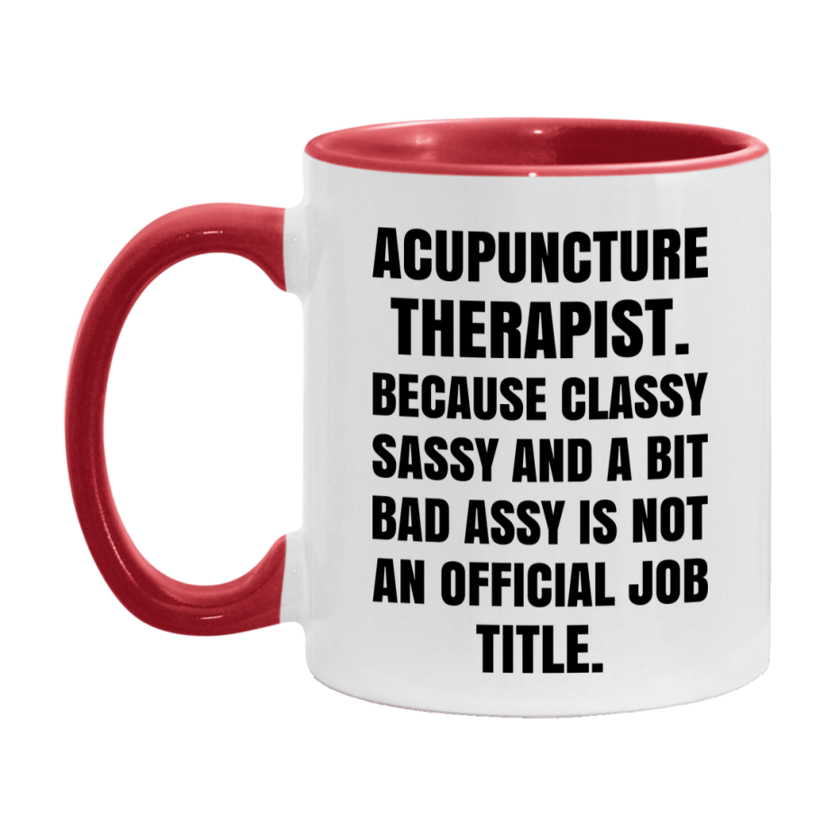 Funny Acupuncture Therapist Mug - Classy, Sassy, And A Bit Bad Assy (11Oz Or 15Oz