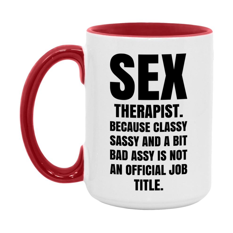 Funny Sex Therapist Mug - Classy, Sassy, And A Bit Bad Assy (11Oz Or 15Oz