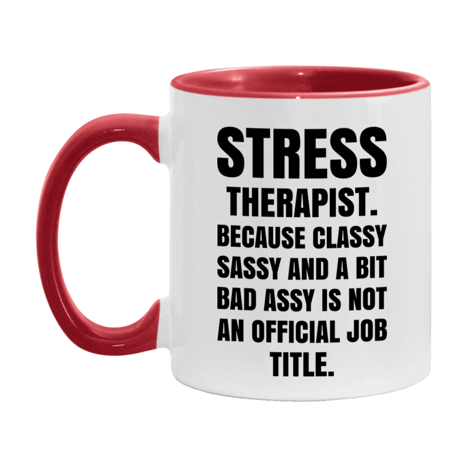 Funny Stress Therapist Mug - Classy, Sassy, And A Bit Bad Assy (11Oz Or 15Oz