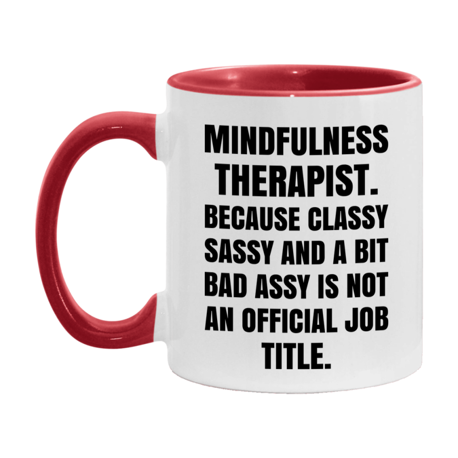 Funny Mindfulness Therapist Mug - Classy, Sassy, And A Bit Bad Assy (11Oz Or 15Oz