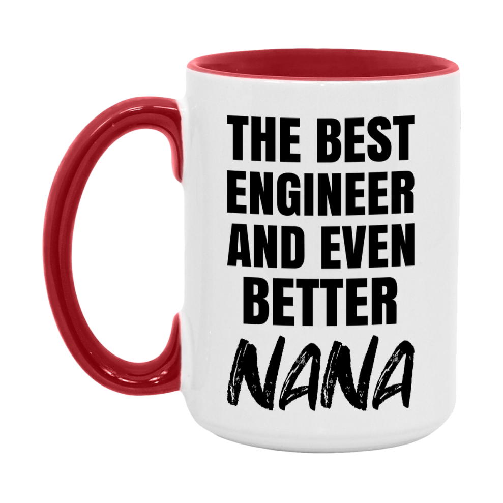 The Best Engineer And Even Better Nana Mug, 11Oz Or 15Oz White Ceramic Coffee Cup