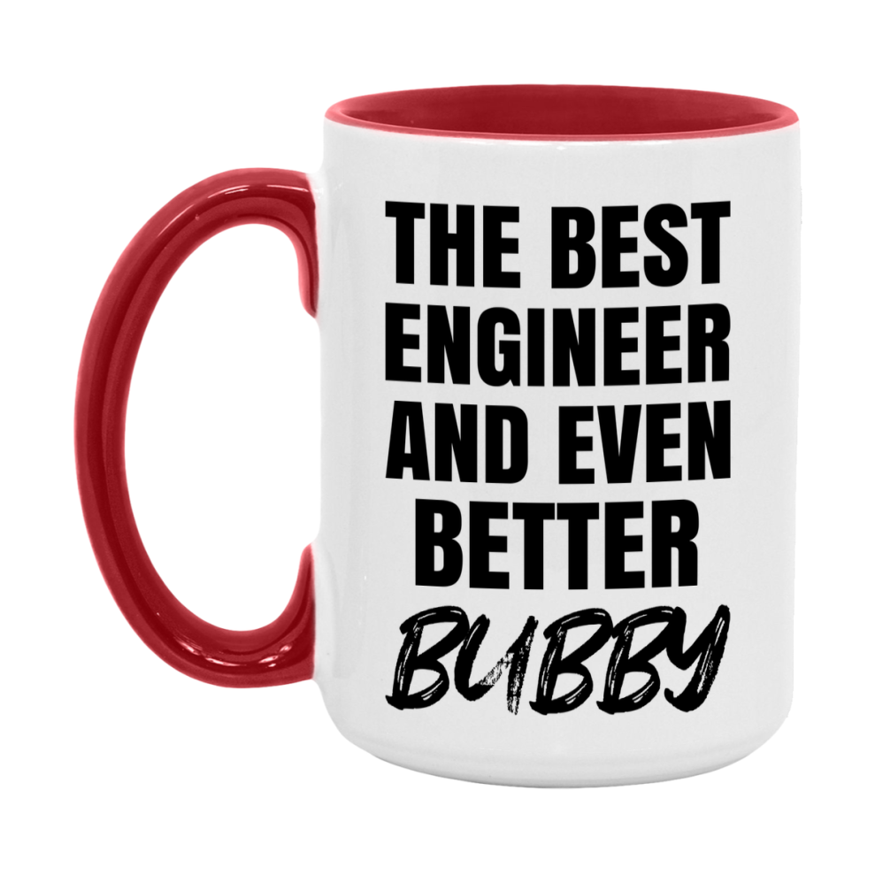 The Best Engineer And Even Better Bubby Mug, 11Oz Or 15Oz White Ceramic Coffee Cup
