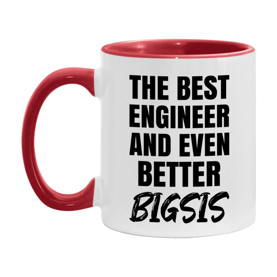 The Best Engineer And Even Better Bigsis Mug, 11Oz Or 15Oz White Ceramic Coffee Cup