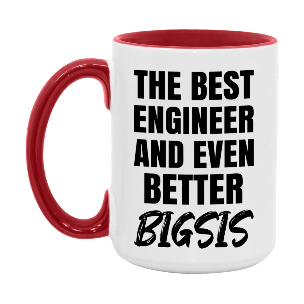 The Best Engineer And Even Better Bigsis Mug, 11Oz Or 15Oz White Ceramic Coffee Cup