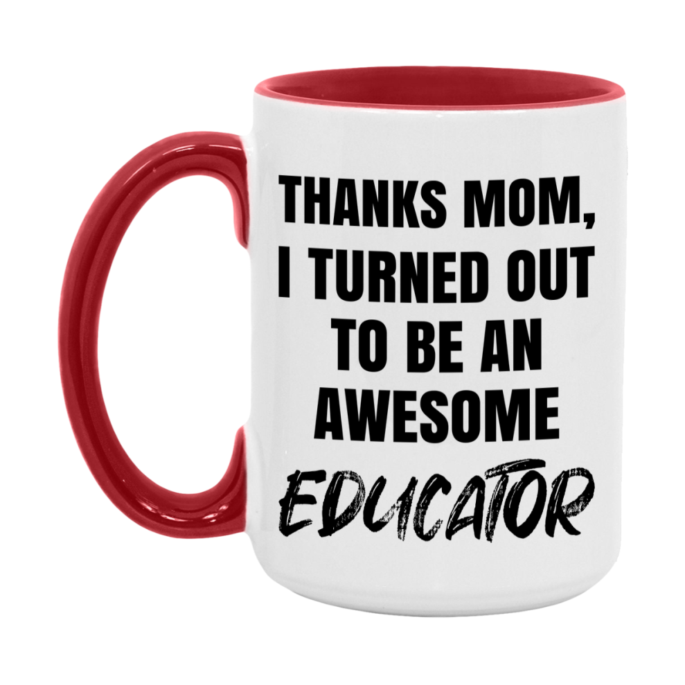 Educator Gift For Mom Mug, Funny Mom Gift, 11Oz Or 15Oz White Ceramic Coffee Cup