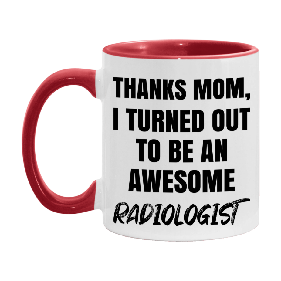Radiologist Gift For Mom, Funny Mom Gift, 11Oz Or 15Oz White Ceramic Coffee Cup For Radiologist Mom