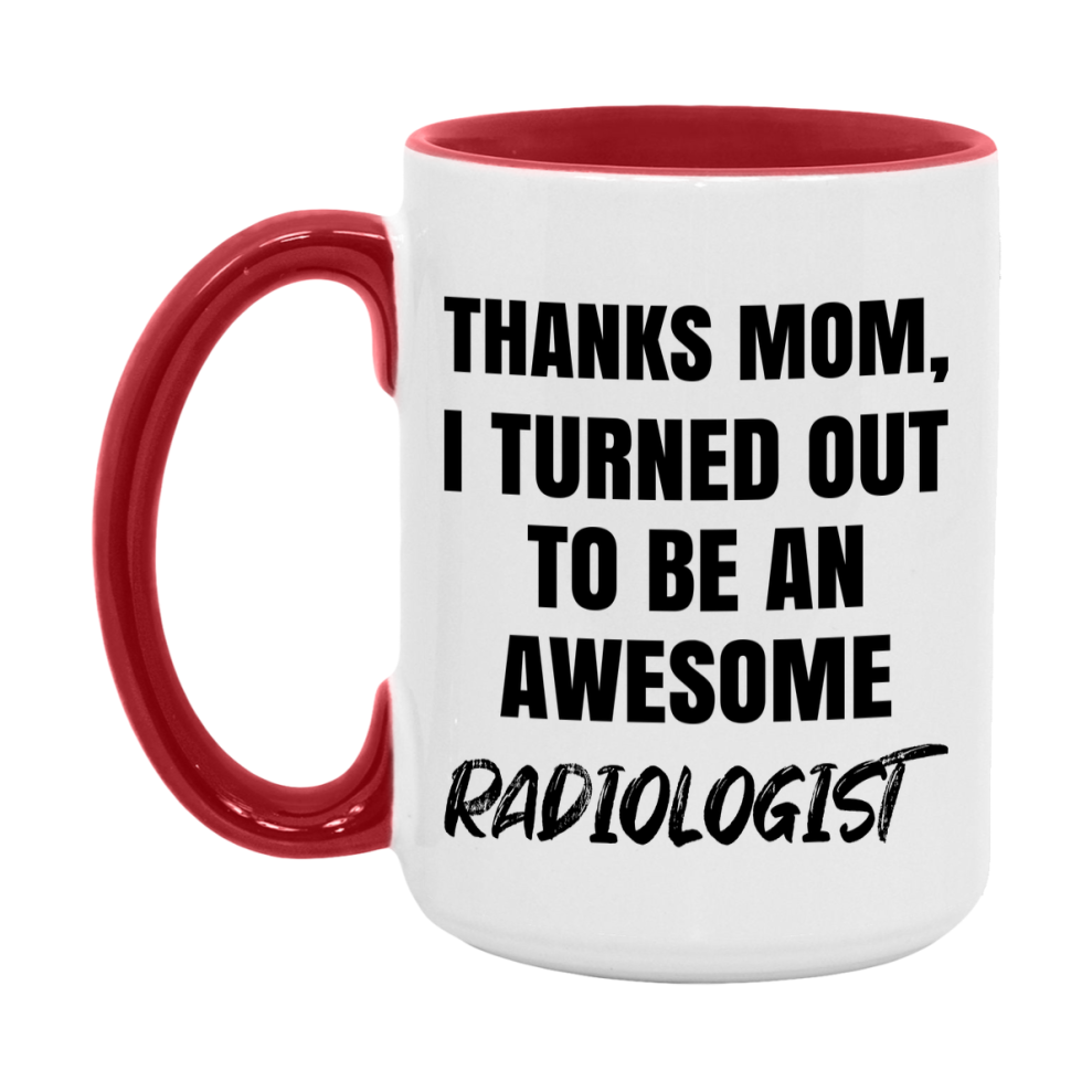 Radiologist Gift For Mom, Funny Mom Gift, 11Oz Or 15Oz White Ceramic Coffee Cup For Radiologist Mom