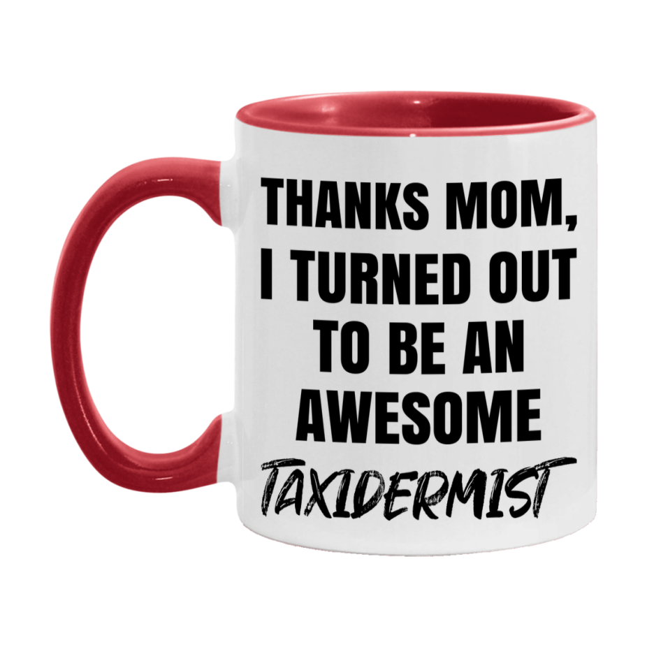 Taxidermist Gift For Mom, Funny Mom Gift, 11Oz Or 15Oz White Ceramic Coffee Cup For Taxidermist Mom