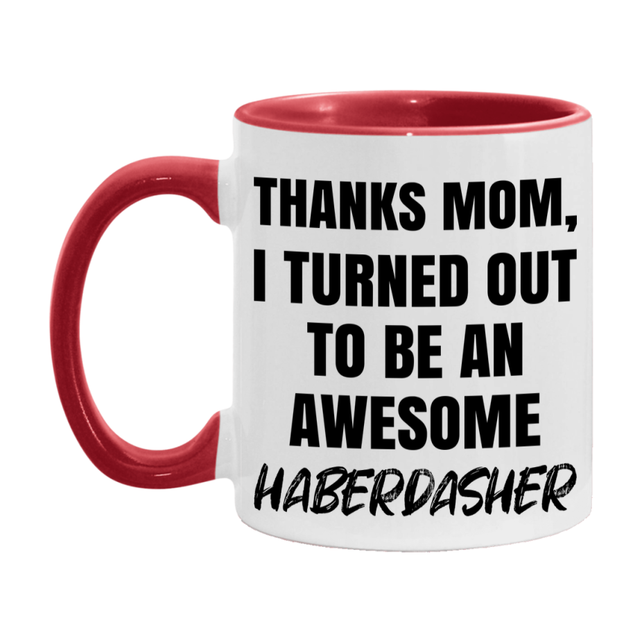 Haberdasher Gift For Mom, Funny Mom Gift, 11Oz Or 15Oz White Ceramic Coffee Cup For Haberdasher Mom