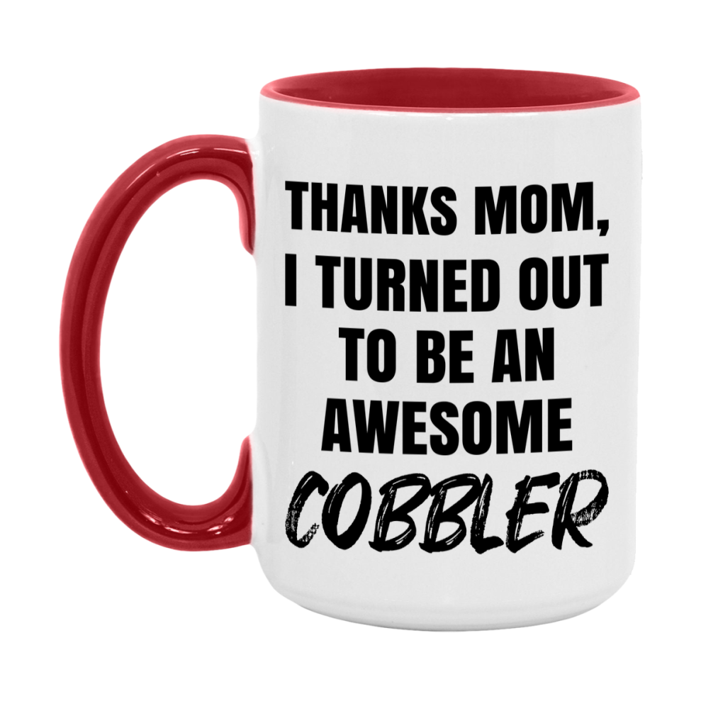 Cobbler Gift For Mom, Funny Mom Gift, 11Oz Or 15Oz White Ceramic Coffee Cup For Cobbler Mom