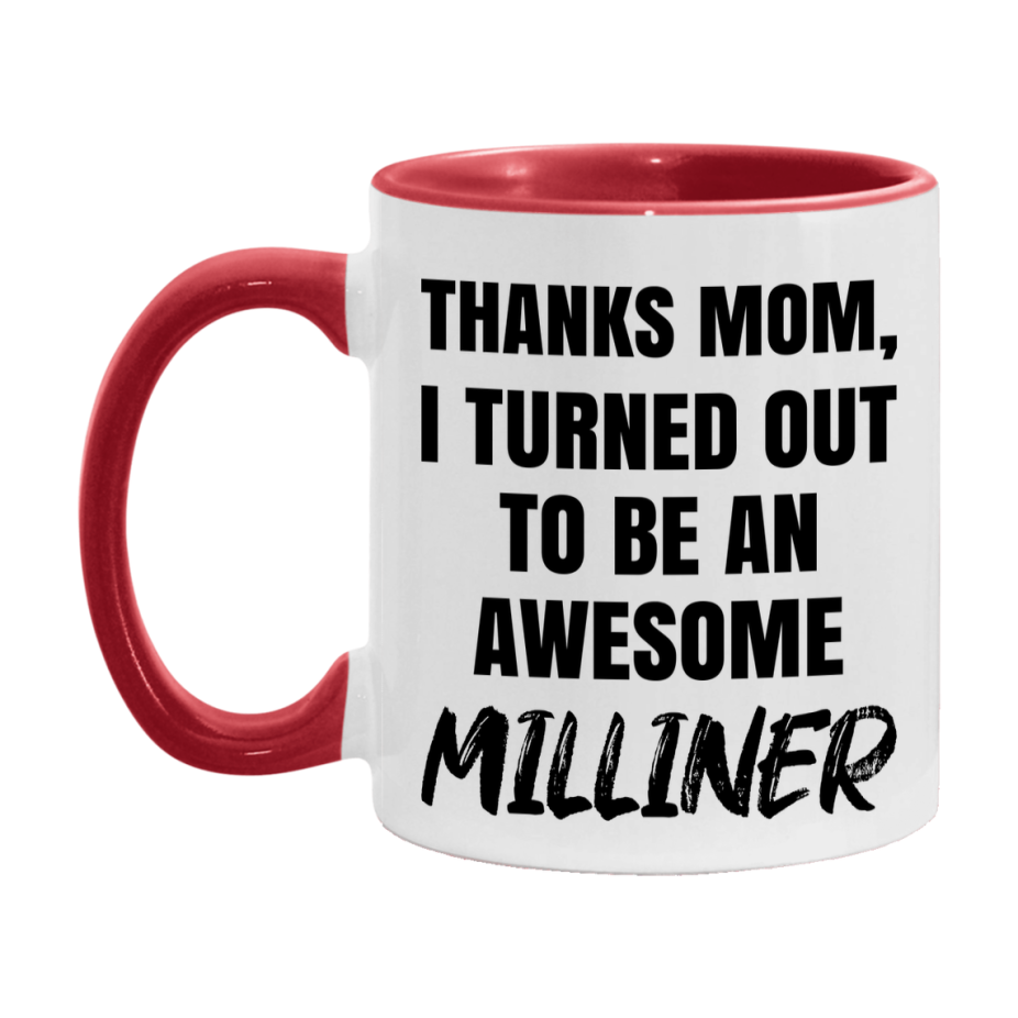 Milliner Gift For Mom, Funny Mom Gift, 11Oz Or 15Oz White Ceramic Coffee Cup For Milliner Mom