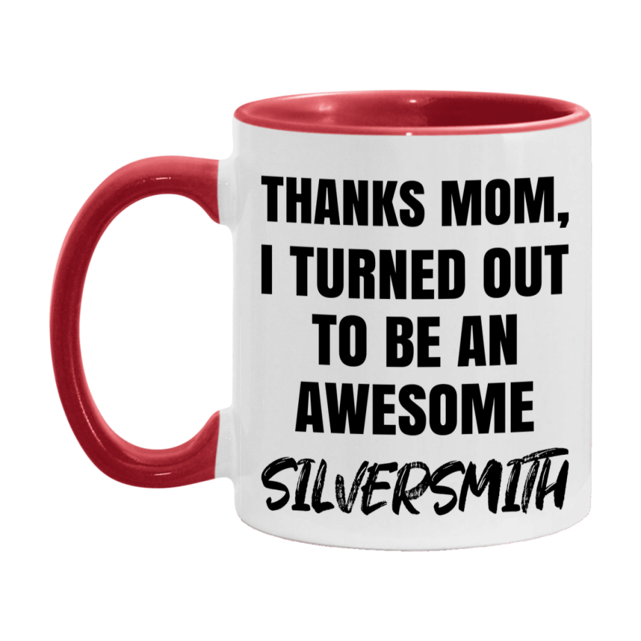 Silversmith Gift For Mom, Funny Mom Gift, 11Oz Or 15Oz White Ceramic Coffee Cup For Silversmith Mom
