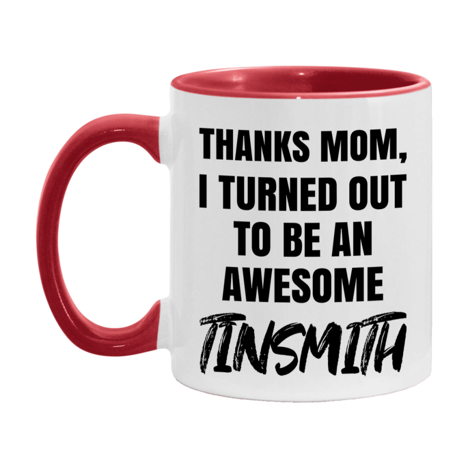 Tinsmith Gift For Mom, Funny Mom Gift, 11Oz Or 15Oz White Ceramic Coffee Cup For Tinsmith Mom