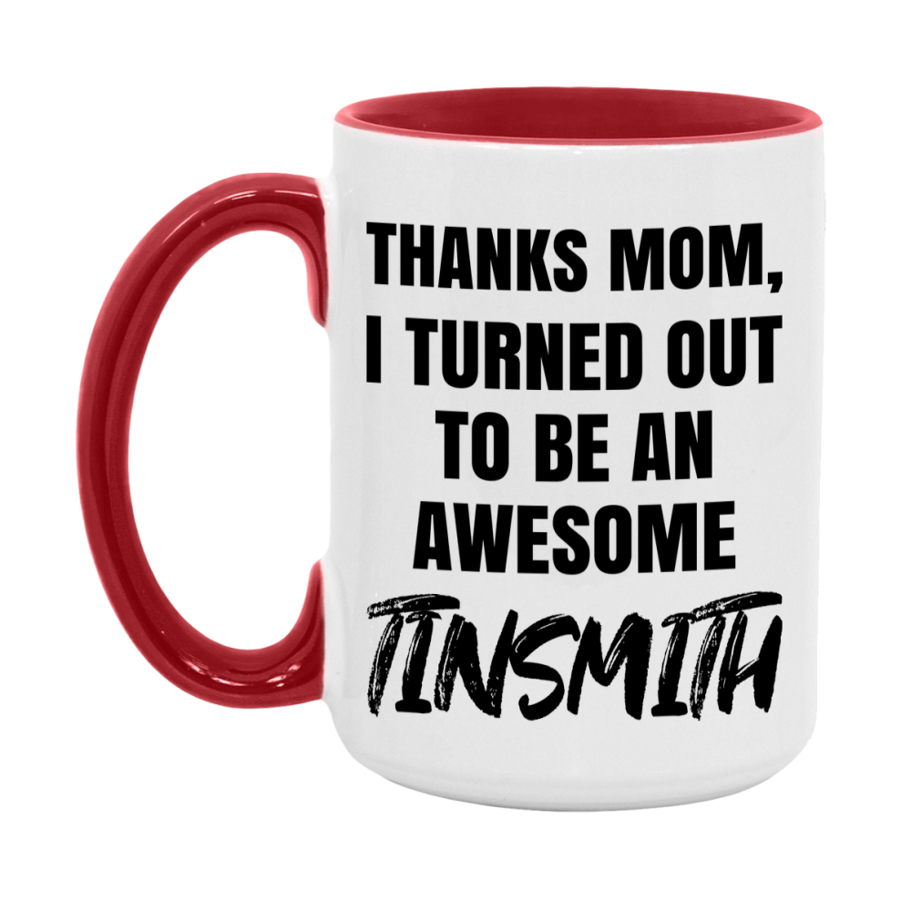 Tinsmith Gift For Mom, Funny Mom Gift, 11Oz Or 15Oz White Ceramic Coffee Cup For Tinsmith Mom