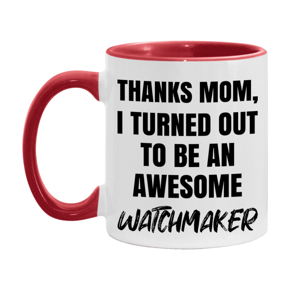 Watchmaker Gift For Mom, Funny Mom Gift, 11Oz Or 15Oz White Ceramic Coffee Cup For Watchmaker Mom