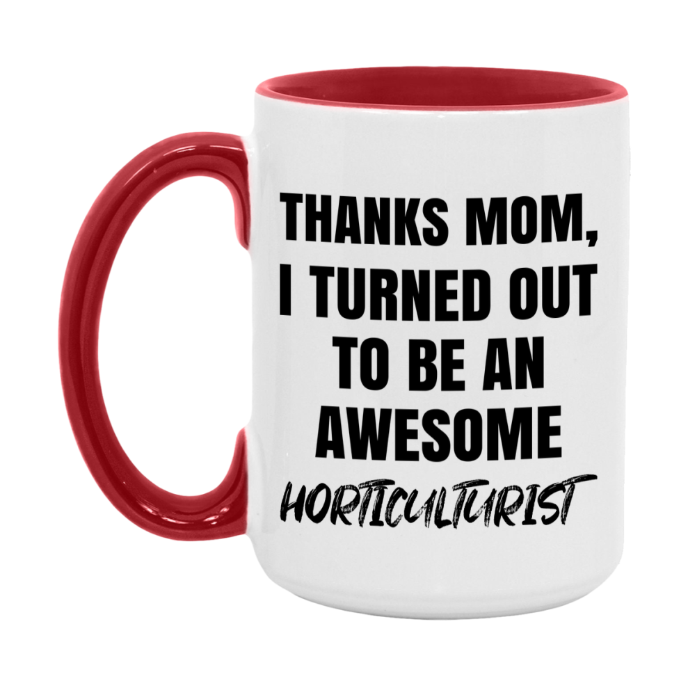 Horticulturist Gift For Mom, Funny Mom Gift, 11Oz Or 15Oz White Ceramic Coffee Cup For Horticulturist Mom