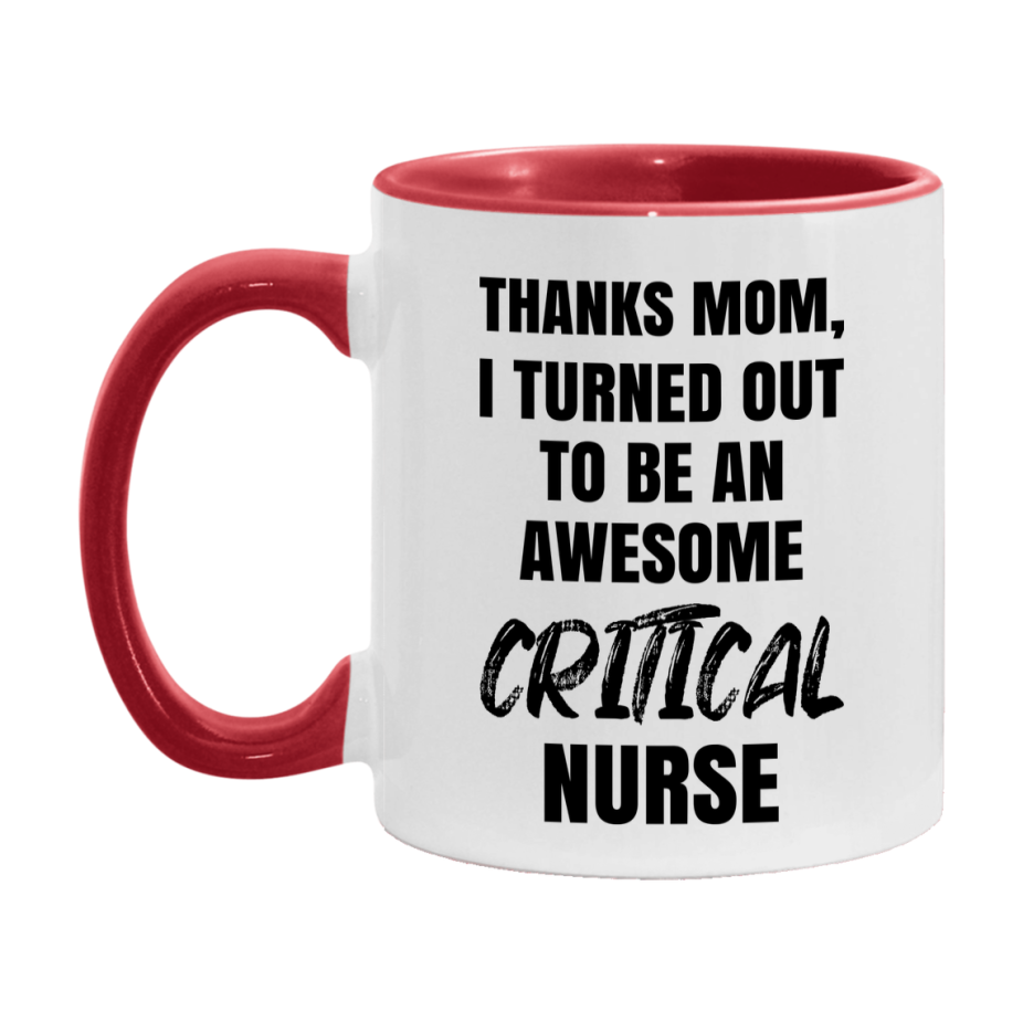Critical Nurse Mom Gift, Thanks Mom I Turned Out To Be An Awesome Nurse, 11Oz Or 15Oz White Ceramic Coffee Cup