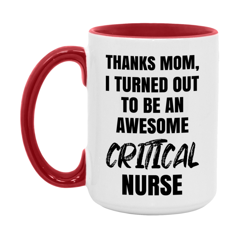 Critical Nurse Mom Gift, Thanks Mom I Turned Out To Be An Awesome Nurse, 11Oz Or 15Oz White Ceramic Coffee Cup