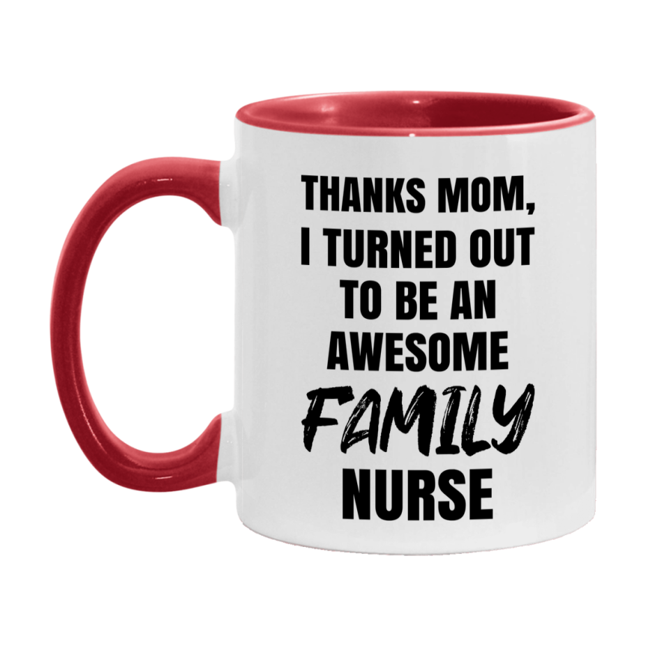 Family Nurse Mom Gift, Thanks Mom I Turned Out To Be An Awesome Nurse, 11Oz Or 15Oz White Ceramic Coffee Cup