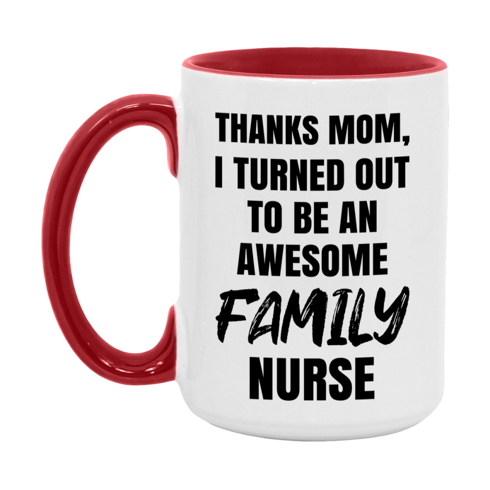 Family Nurse Mom Gift, Thanks Mom I Turned Out To Be An Awesome Nurse, 11Oz Or 15Oz White Ceramic Coffee Cup