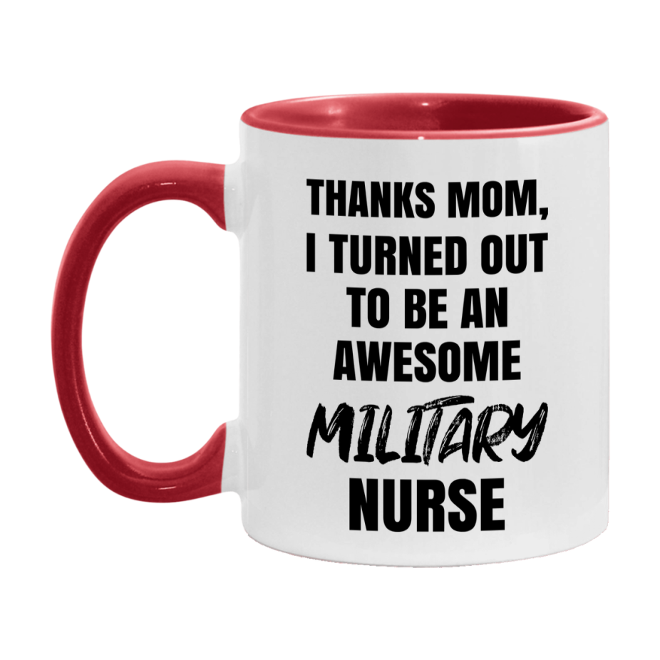 Military Nurse Mom Gift, Thanks Mom I Turned Out To Be An Awesome Nurse, 11Oz Or 15Oz White Ceramic Coffee Cup