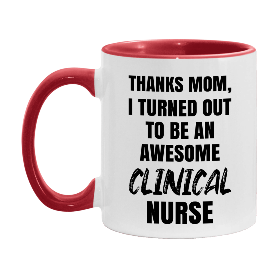 Clinical Nurse Mom Gift, Thanks Mom I Turned Out To Be An Awesome Nurse, 11Oz Or 15Oz White Ceramic Coffee Cup