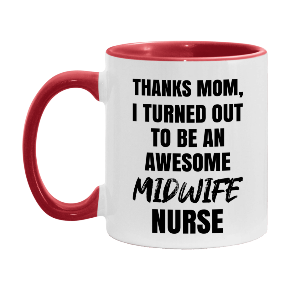 Midwife Nurse Mom Gift, Thanks Mom I Turned Out To Be An Awesome Nurse, 11Oz Or 15Oz White Ceramic Coffee Cup