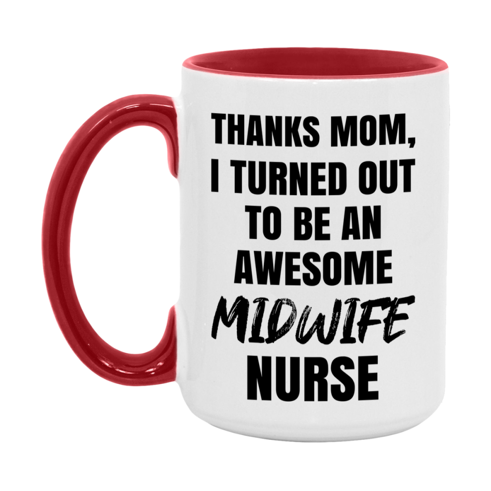 Midwife Nurse Mom Gift, Thanks Mom I Turned Out To Be An Awesome Nurse, 11Oz Or 15Oz White Ceramic Coffee Cup