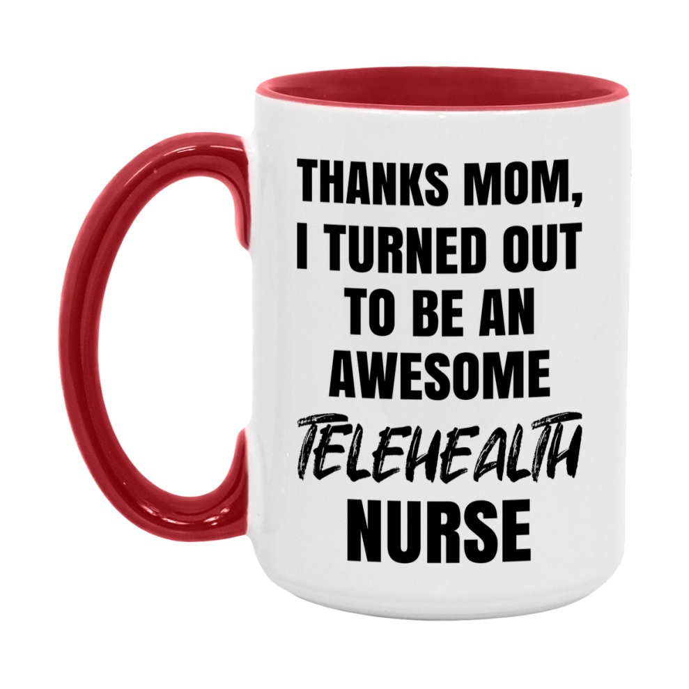 Telehealth Nurse Mom Gift, Thanks Mom I Turned Out To Be An Awesome Nurse, 11Oz Or 15Oz White Ceramic Coffee Cup
