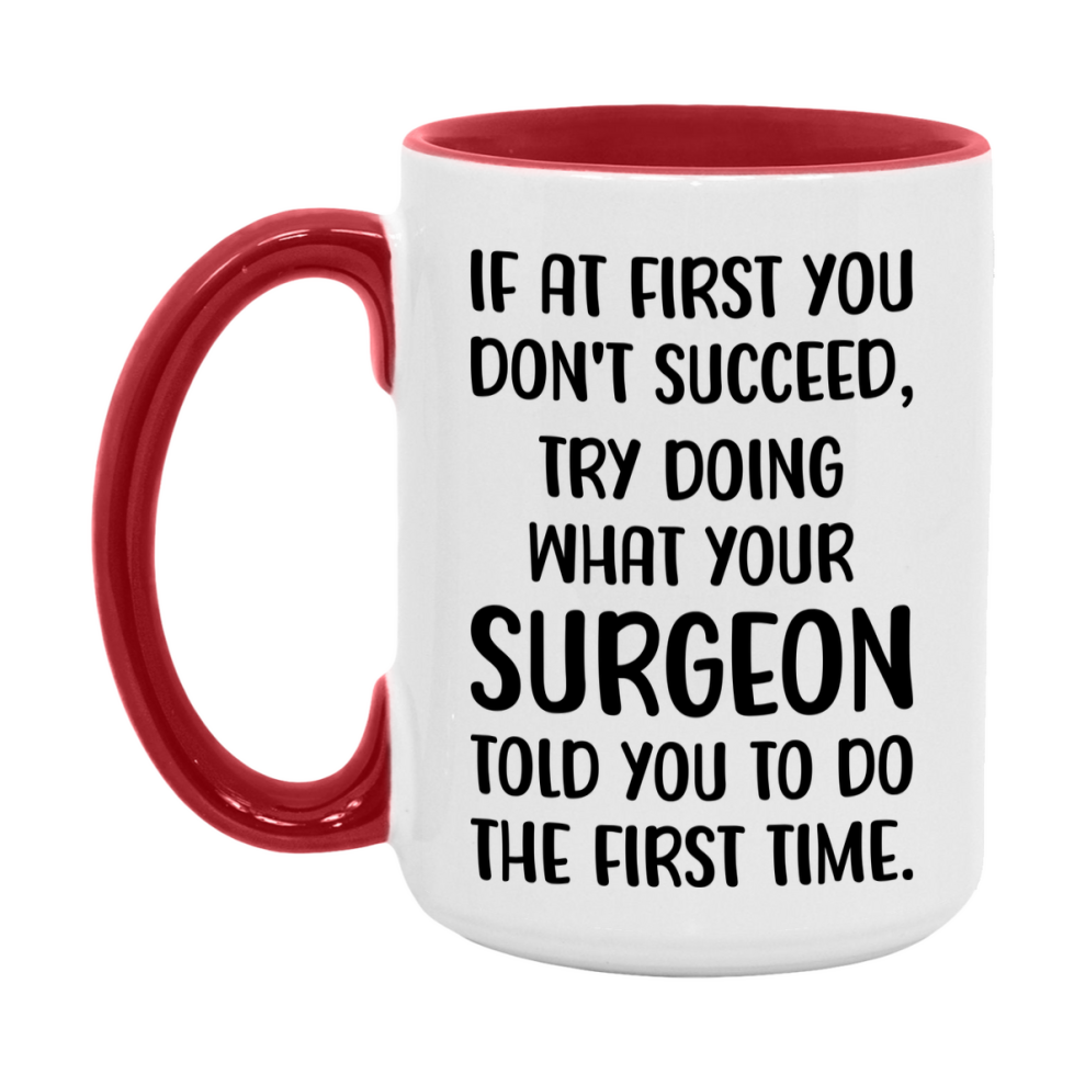 Funny Surgeon Mug, If At First You Don't Succeed, 11Oz Or 15Oz Ceramic Coffee Cup
