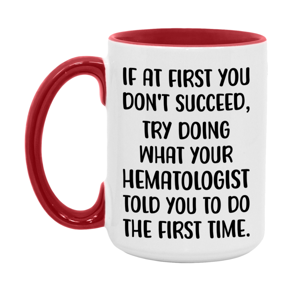 Funny Hematologist Mug, If At First You Don't Succeed, 11Oz Or 15Oz Ceramic Coffee Cup