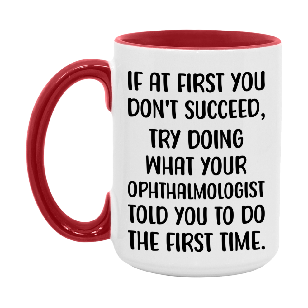 Funny Ophthalmologist Mug, If At First You Don't Succeed, 11Oz Or 15Oz Ceramic Coffee Cup