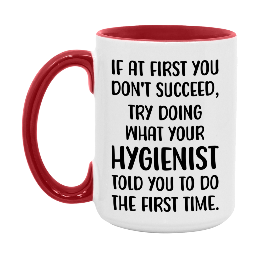 Funny Hygienist Mug, If At First You Don't Succeed, 11Oz Or 15Oz Ceramic Coffee Cup