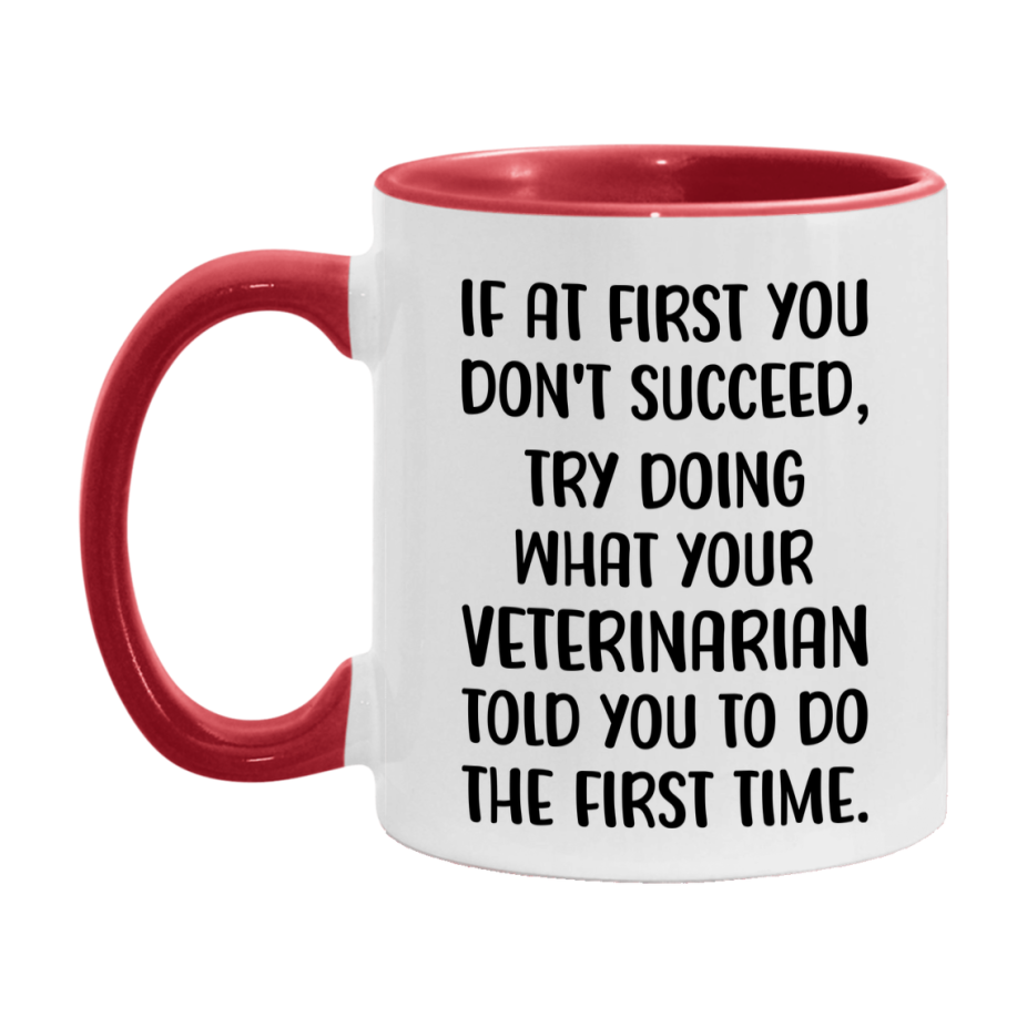 Funny Veterinarian Mug, If At First You Don't Succeed, 11Oz Or 15Oz Ceramic Coffee Cup