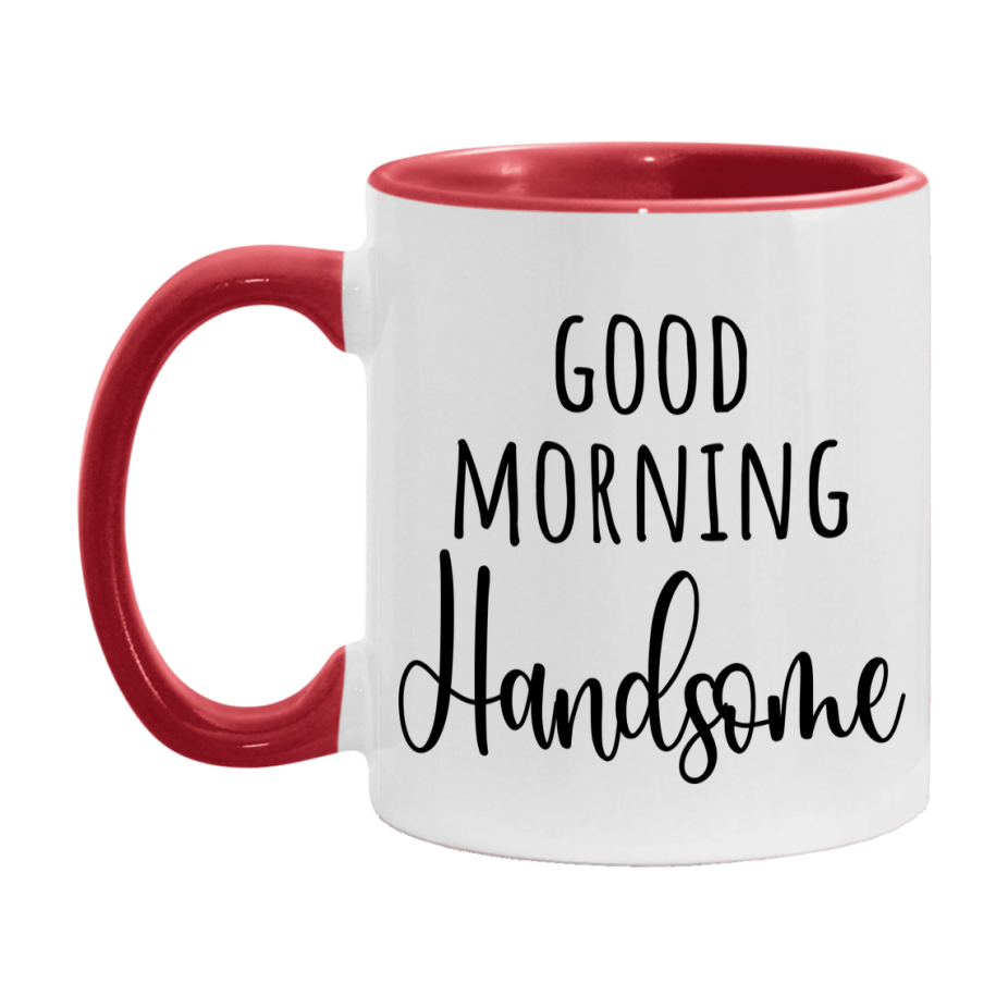 Good Morning Handsome Mug, Valentine's Day Mug For Handsome Lover, 11Oz Or 15Oz Ceramic Coffee Cup