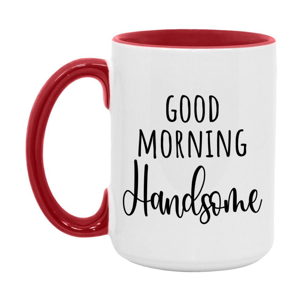 Good Morning Handsome Mug, Valentine's Day Mug For Handsome Lover, 11Oz Or 15Oz Ceramic Coffee Cup