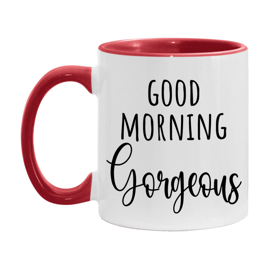 Good Morning Gorgeous Mug, Valentine's Day Mug For Gorgeous Lover, 11Oz Or 15Oz Ceramic Coffee Cup
