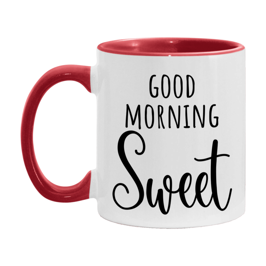 Good Morning Sweet Mug, Valentine's Day Mug For Sweet Lover, 11Oz Or 15Oz Ceramic Coffee Cup