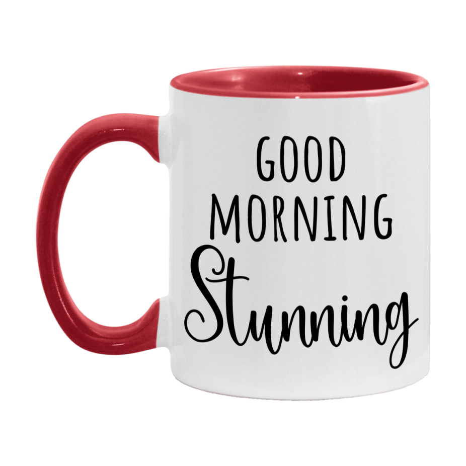 Good Morning Stunning Mug, Valentine's Day Mug For Stunning Lover, 11Oz Or 15Oz Ceramic Coffee Cup