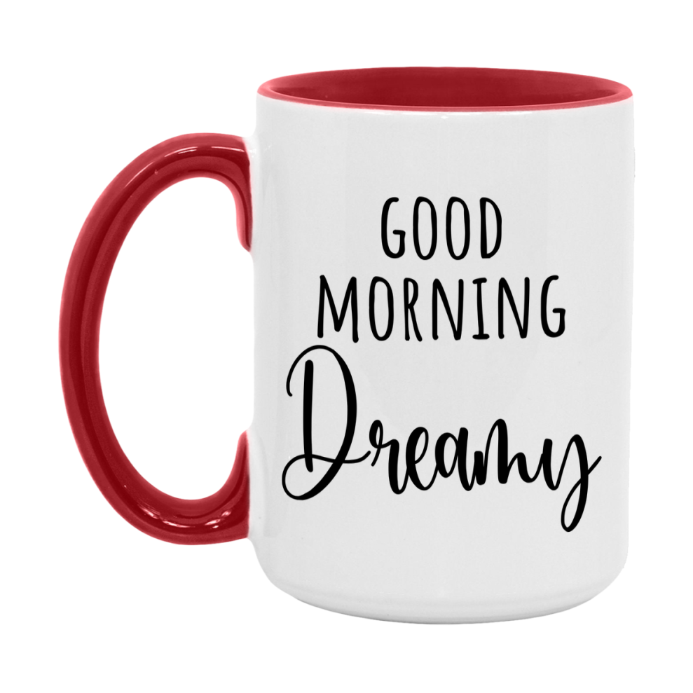 Good Morning Dreamy Mug, Valentine's Day Mug For Dreamy Lover, 11Oz Or 15Oz Ceramic Coffee Cup