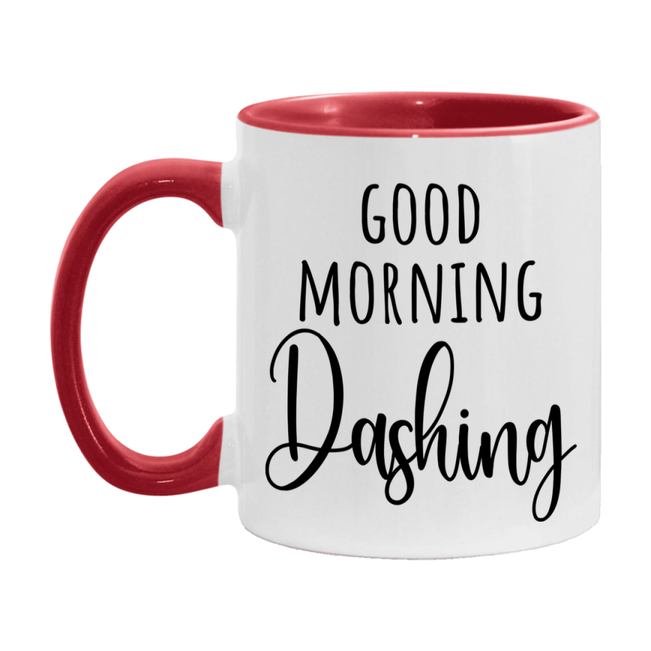 Good Morning Dashing Mug, Valentine's Day Mug For Dashing Lover, 11Oz Or 15Oz Ceramic Coffee Cup