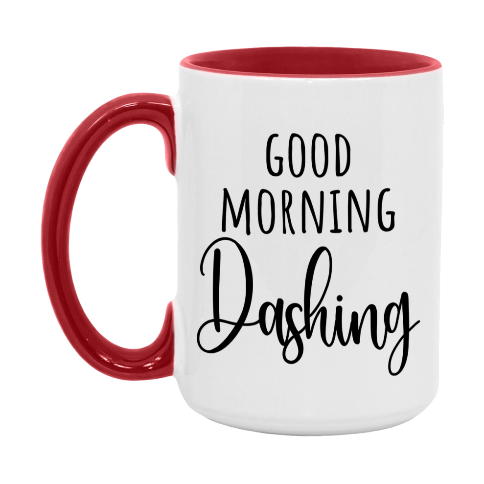 Good Morning Dashing Mug, Valentine's Day Mug For Dashing Lover, 11Oz Or 15Oz Ceramic Coffee Cup